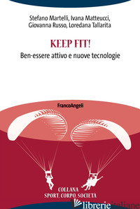KEEP FIT! BEN-ESSERE ATTIVO E NUOVE TECNOLOGIE di MARTELLI STEFANO; MATTEUCCI IVANA; RUSSO GIOVANNA; TALLARITA LOREDANA
