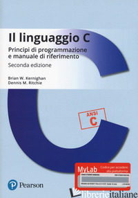 LINGUAGGIO C. PRINCIPI DI PROGRAMMAZIONE E MANUALE DI RIFERIMENTO. EDIZ. MYLAB.  di KERNIGHAN BRIAN W.; RITCHIE DENNIS M.