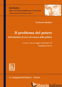 PROBLEMA DEL POTERE. INTRODUZIONE AL CORSO DI SCIENZA DELLA POLITICA (IL) - BOBBIO NORBERTO; GRECO T. (CUR.)