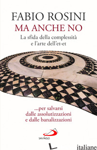MA ANCHE NO. LA SFIDA DELLA COMPLESSITA' E L'ARTE DELL'ET-ET... PER SALVARSI DAL di ROSINI FABIO