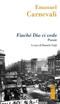 FINCHE' DIO CI VEDE - CARNEVALI EMANUEL; GIGLI D. (CUR.)
