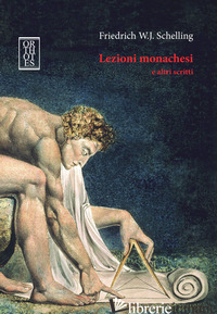 LEZIONI MONACHESI E ALTRI SCRITTI. EDIZ. INTEGRALE - SCHELLING FRIEDRICH W.; TATASCIORE C. (CUR.)