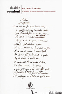 E COME IL VENTO. L'INFINITO, LO STRANO BACIO DEL POETA AL MONDO di RONDONI DAVIDE