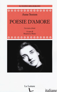 POESIE D'AMORE. TESTO ORIGINALE A FRONTE. EDIZ. INTEGRALE di SEXTON ANNE; LO RUSSO R. (CUR.)