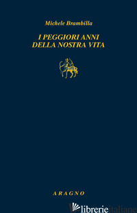 PEGGIORI ANNI DELLA NOSTRA VITA (I) - BRAMBILLA MICHELE