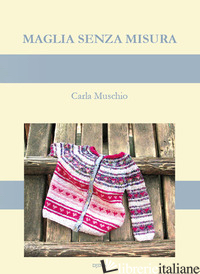 MAGLIA SENZA MISURA di MUSCHIO CARLA