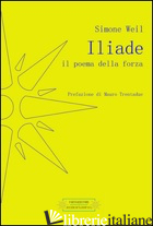 ILIADE. IL POEMA DELLA FORZA - WEIL SIMONE; TRENTADUE M. (CUR.)