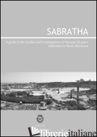 SABRATHA. A GUIDE TO THE STUDIES AND INVESTIGATIONS CONDUCTED OVER THE PAST 50 Y - AIOSA; BONACASA