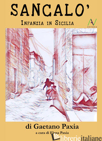 SANCALO'. INFANZIA IN SICILIA - PAXIA GAETANO; PAXIA E. (CUR.)