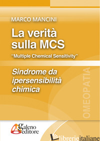 VERITA' SULLA MCS «MULTIPLE CHEMICAL SENSITIVITY». SINDROME DA IPERSENSIBILITA'  - MANCINI MARCO