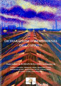 DICHIARAZIONE D'INDIPENDENZA DELLO SPIRITO. EDIZ. INTEGRALE - ROLLAND ROMAIN