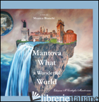 MANTOVA, WHAT A WONDERFUL WORD. EDIZ. ITALIANA E INGLESE - BIANCHI M. (CUR.)