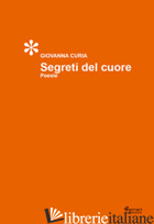 SEGRETI DEL CUORE - CURIA GIOVANNA; LAURIA A. (CUR.)