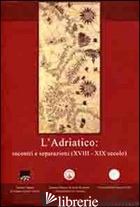 ADRIATICO. INCONTRI E SEPARAZIONI (XVIII-XIX SECOLO). EDIZ. ITALIANA, INGLESE E  - BRUNI F. (CUR.); MALTEZOU C. (CUR.)