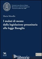 MALATI DI MENTE DALLA LEGISLAZIONE PREUNITARIA ALLA LEGGE BASAGLIA (I) - MORELLO MARIA