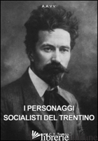 PERSONAGGI SOCIALISTI DEL TRENTINO (I) - 