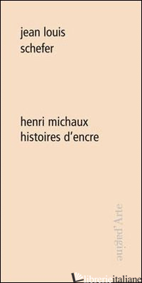 HENRI MICHAUX. HISTOIRES D'ENCRE - SCHEFER JEAN-LOUIS