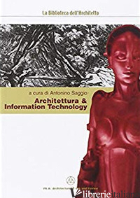 ARCHITETTURA & INFORMATION TECNOLOGY - SAGGIO A. (CUR.)
