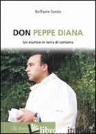 DON PEPPE DIANA. UN MARTIRE IN TERRA DI CAMORRA - SARDO RAFFAELE