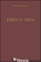 ERBA E ARIA - FRANZIN FABIO