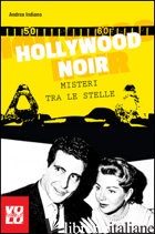 HOLLYWOOD NOIR. MISTERI TRA LE STELLE - INDIANO ANDREA