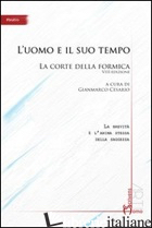 UOMO E IL SUO TEMPO. LA CORTE DELLA FORMICA 8° EDIZIONE (L') - CESARIO G. (CUR.)