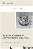 MODICA NEL CINQUECENTO. LE GRANDI FABBRICHE CHIESASTICHE - NOBILE MARCO R.; CAPPELLO ANNALISA