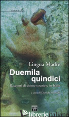LINGUA MADRE DUEMILAQUINDICI. RACCONTI DI DONNE STRANIERE IN ITALIA - FINOCCHI D. (CUR.)