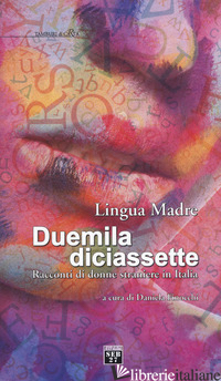 LINGUA MADRE DUEMILADICIASSETTE. RACCONTI DI DONNE STRANIERE IN ITALIA - FINOCCHI D. (CUR.)