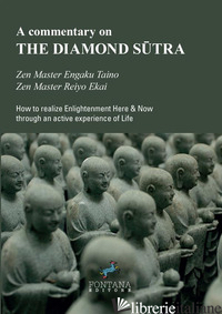 COMMENTARY ON THE DIAMOND SUTRA. HOW TO REALIZE ENLIGHTENMENT HERE & NOW THROUGH - TAINO ENGAKU; EKAI REIYO; ANFOLSI L. (CUR.)