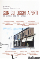 CON GLI OCCHI APERTI. 20 AUTORI PER 20 LUOGHI - CORTELLESSA A. (CUR.)
