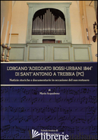 ORGANO ADEODATO BOSSI-URBANI 1844 DI SANT'ANTONIO A TREBBIA (PC). NOTIZIE STORIC - ACQUABONA MARIO