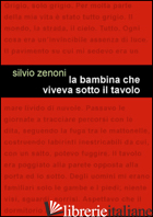 BAMBINA CHE VIVEVA SOTTO IL TAVOLO (LA) - ZENONI SILVIO