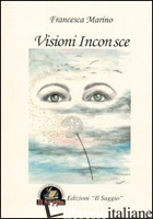 VISIONI INCONSCE - MARINO FRANCESCA