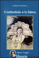 NOTTAMBULO E LA FALENA (IL) - NAPOLITANO GAETANO