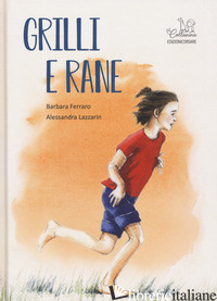 GRILLI E RANE di FERRARO BARBARA; LAZZARIN ALESSANDRA