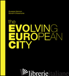 EVOLVING EUROPEAN CITY (THE) - MARINONI GIUSEPPE; CHIARAMONTE GIOVANNI