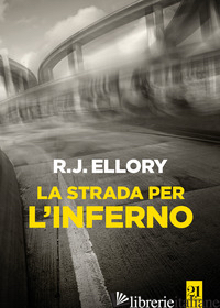 STRADA PER L'INFERNO (LA) - ELLORY ROGER J.; MANUPPELLI N. (CUR.)