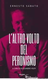 ALTRO VOLTO DEL PERONISMO (L') - SABATO ERNESTO; VOLPI A. (CUR.)