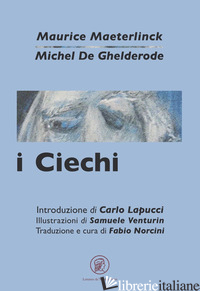 CIECHI-MORALITA' (I) - MAETERLINCK MAURICE; GHELDERODE MICHEL DE; LAPUCCI C. (CUR.); NORCINI F. (CUR.)