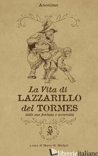 VITA DI LAZZARILLO DEL TORMES, DELLE SUE FORTUNE E AVVERSITA' (LA) - MICHAIL M. R. (CUR.)