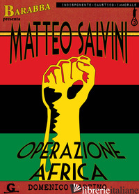 MATTEO SALVINI. OPERAZIONE AFRICA - MARTINO DOMENICO