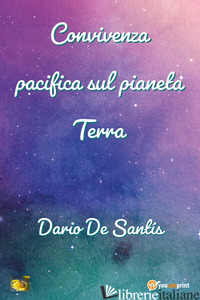 CONVIVENZA PACIFICA SUL PIANETA TERRA di DE SANTIS DARIO