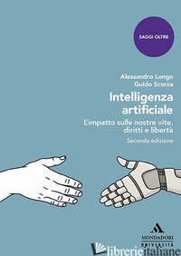 INTELLIGENZA ARTIFICIALE. L'IMPATTO SULLE NOSTRE VITE, DIRITTI E LIBERTA' di LONGO ALESSANDRO; SCORZA GUIDO
