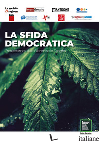 SFIDA DEMOCRATICA. TREDICESIMO LIBRO BIANCO SULLE DROGHE (LA) di ZUFFA GRAZIA; CORLEONE FRANCO; ANASTASIA STEFANO; RONCONI SUSANNA