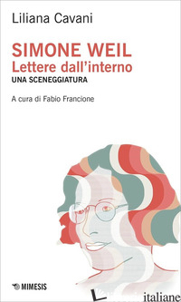 SIMONE WEIL. LETTERE DALL'INTERNO. UNA SCENEGGIATURA di CAVANI LILIANA; FRANCIONE F. (CUR.)