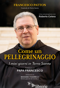 COME UN PELLEGRINAGGIO. I MIEI GIORNI IN TERRA SANTA di PATTON FRANCESCO