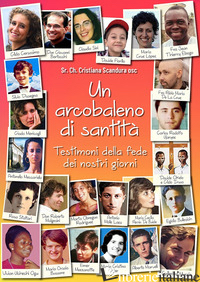ARCOBALENO DI SANTITA'. TESTIMONI DELLA FEDE DEI NOSTRI GIORNI (UN) di SCANDURA CRISTIANA