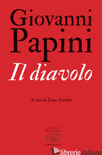 DIAVOLO (IL) - PAPINI GIOVANNI; SCARLINI L. (CUR.)