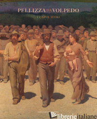 PELLIZZA DA VOLPEDO. I CAPOLAVORI di SCOTTI AURORA; ZATTI PAOLA